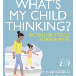 What's My Tween Thinking?: Practical Child Psychology for Modern Parents - Eileen Kennedy-Moore