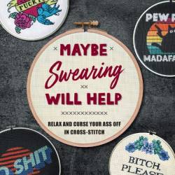 Maybe Swearing Will Help: Relax and Curse Your Ass Off in Cross-Stitch - Owen