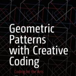 Geometric Patterns with Creative Coding: Coding for the Arts - Sel&#239;uk Artut