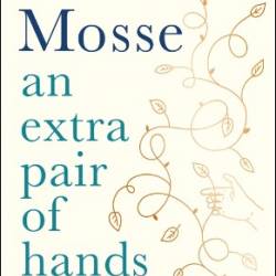 An Extra Pair of Hands: A story of caring and everyday acts of love - Kate Mosse