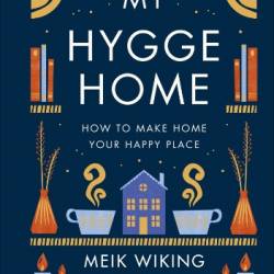 My Hygge Home: How to Make Home Your Happy Place