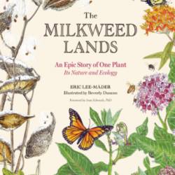 The Milkweed Lands: An Epic Story of One Plant: Its Nature and Ecology