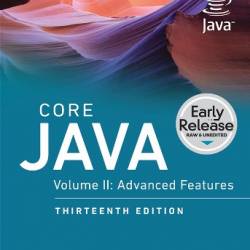 Core Java, Volume II: Advanced Features, 13th Edition (Early Release)