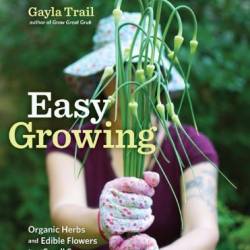 Easy Growing: Organic Herbs and Edible Flowers from Small Spaces