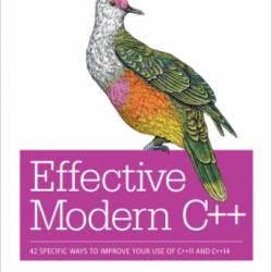 Effective Modern C  : 42 Specific Ways to Improve Your Use of C  11 and C  14 [Repost]