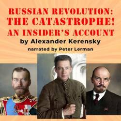 The Catastrophe: Kerensky's Own Story of the Russian Revolution - [AUDIOBOOK]