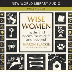 Wise Women: Myths and Stories for Midlife and Beyond - [AUDIOBOOK]