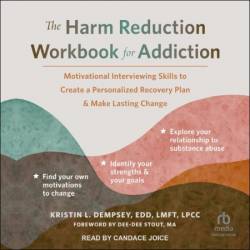 The Harm Reduction Workbook for Addiction: Motivational Interviewing Skills to Create a Personalized Recovery Plan and Make Lasting Change - [AUDIOBOOK]