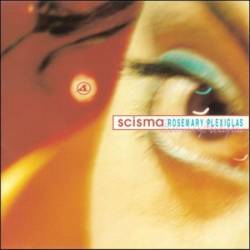 Scisma - Rosemary Plexiglas (1997)