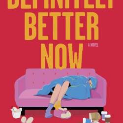 Definitely Better Now: A Novel - Ava Robinson