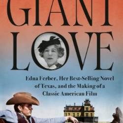 Giant Love: Edna Ferber, Her Best-selling Novel of Texas