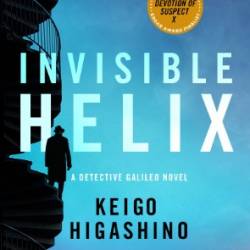 Invisible Helix: A Detective Galileo Novel - Keigo Higashino