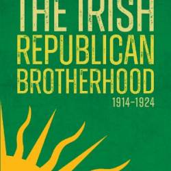 The Irish Republican Brotherhood 1914 - 1924 - John O'Beirne Ranelagh