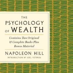 The Psychology of Wealth: The Practical Guide to Prosperity and Success - Napoleon Hill