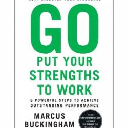 Go Put Your Strengths to Work: 6 Powerful Steps to AChieve Outstanding Performance - [AUDIOBOOK]