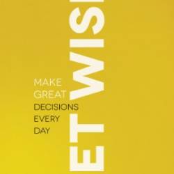 Get Wise: Make Great Decisions Every Day - Merritt