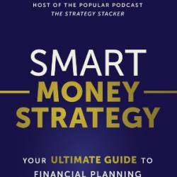 Smart Money Strategy Your Ultimate Guide to Financial Planning - Smith