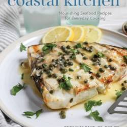 Coastal Kitchen: Nourishing Seafood Recipes for Everyday Cooking - Jenny Shea