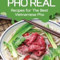 PHO Real: Recipes for the Best Vietnamese PHO - Silverman, Nancy