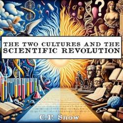 The Two Cultures and the Scientific Revolution - [AUDIOBOOK]