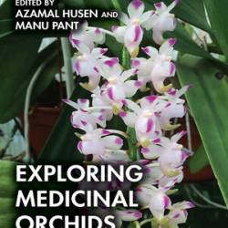 Exploring Medicinal Orchids - Azamal Husen, Manu Pant