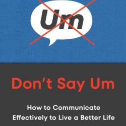 Don't Say Um: How to Communicate Effectively to Live a Better Life - Michael Chad Hoeppner