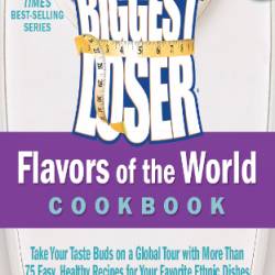 The Biggest Loser Flavors of the World Cookbook - Devin Alexander