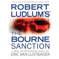 Robert Ludlum's The Bourne Sanction (Bourne Series #6) - [AUDIOBOOK]