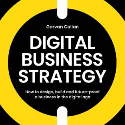 Digital Business Strategy - Garvan Callan