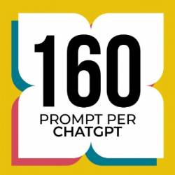 160 Prompt per ChatGPT - Antonio Santoro