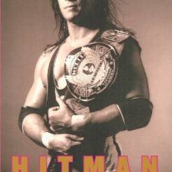 Hitman: My Real Life in the Cartoon World of Wrestling - Bret Hart