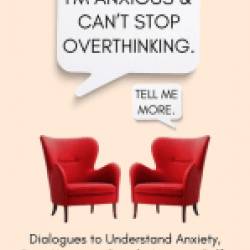 I?m Anxious and Can?t Stop Overthinking. Dialogues to Understand Anxiety, Beat Negative Spirals, Improve Self-Talk, and Change Your Beliefs - Nick Trenton