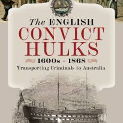 The English Convict Hulks 1600s - 1868 - Mick Davis