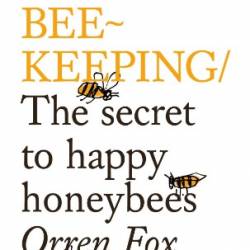 Do Beekeeping: The Secret to Happy Honey Bees - Orren Fox