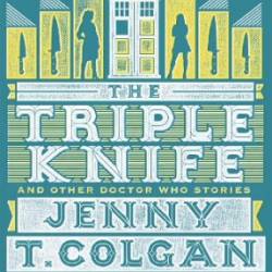 Doctor Who: The Triple Knife and Other Doctor Who Stories - Jenny T Colgan