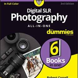 Digital SLR Photography All-in-One For Dummies - Robert Correll
