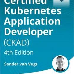 Certified Kubernetes Application Developer (CKAD), 4th Edition
