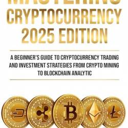 Mastering Cryptocurrencies: 2025 Edition