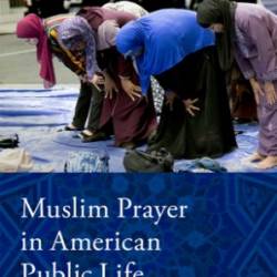 MUSLIM PRAYER IN AMERICAN PUBLIC LIFE - Aslan, Rose