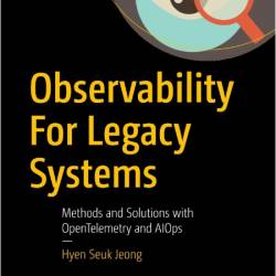Jeong H  Observability For Legacy Systems  Methods and Solutions   2025