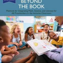 Teaching Beyond the Book Methods for Integrating Math, Science, and Literacy for All Preschoolers...