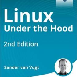 Linux Under The Hood, 2nd Edition