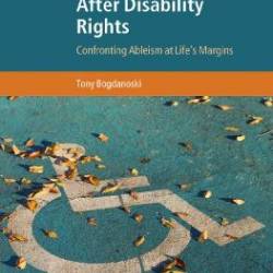 After Disability Rights Confronting Ableism at Life's Margins