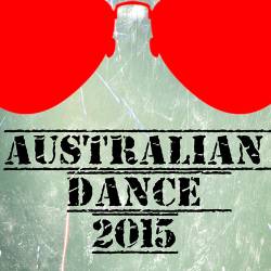 Australian Dance 2015 (50 Top Songs Selection for DJ) (2015)