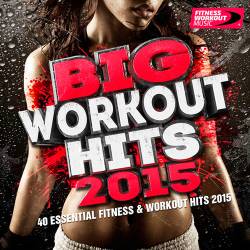 Big Workout Hits 2015 (40 Essential Fitness & Workout Hits) (2015)