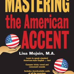    / Mastering the American Accent. 2nd edition / Lisa Mojsin (2016) (PDF, Interactive PDF)