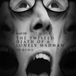   - / The Twisted Death of a Lonely Madman (2016)