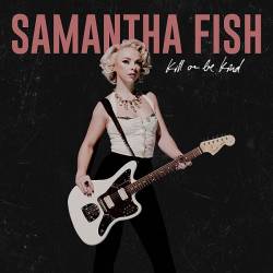 Samantha Fish - Kill Or Be Kind (2019) FLAC