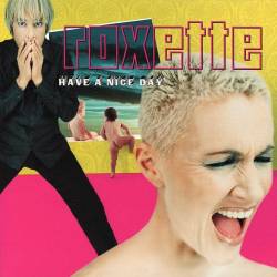 Roxette - Have A Nice Day (Remastered 2009) (1999) FLAC