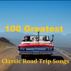 100 Greatest Classic Road Trip Songs (2021) MP3